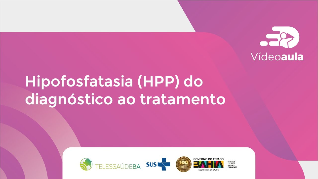 Videoaula: Hipofosfatasia (HPP) do diagnóstico ao tratamento