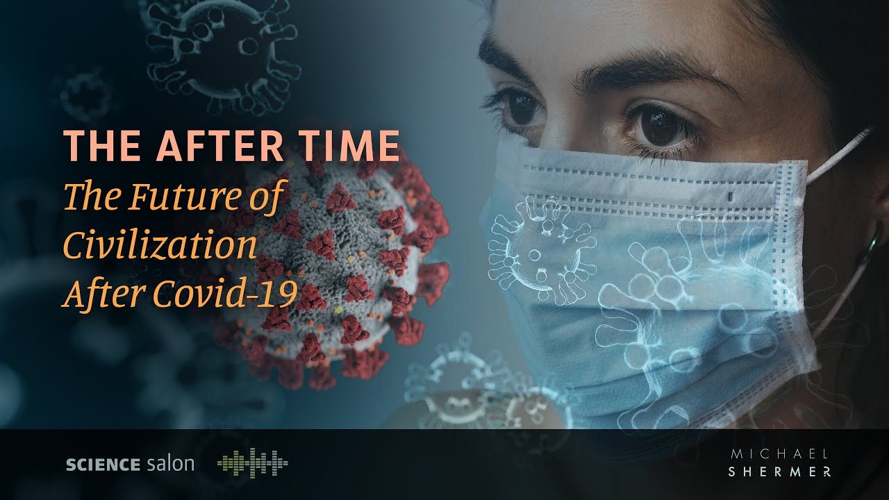 The After Time: The Future of Civilization After COVID-19 (SCIENCE SALON # 149)