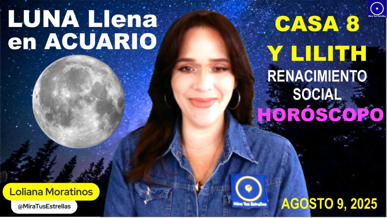 LUNA LLENA en ACUARIO Casa 8 y Lilith y Pallas "RENACIMIENTO SOCIAL" por Loliana Moratinos