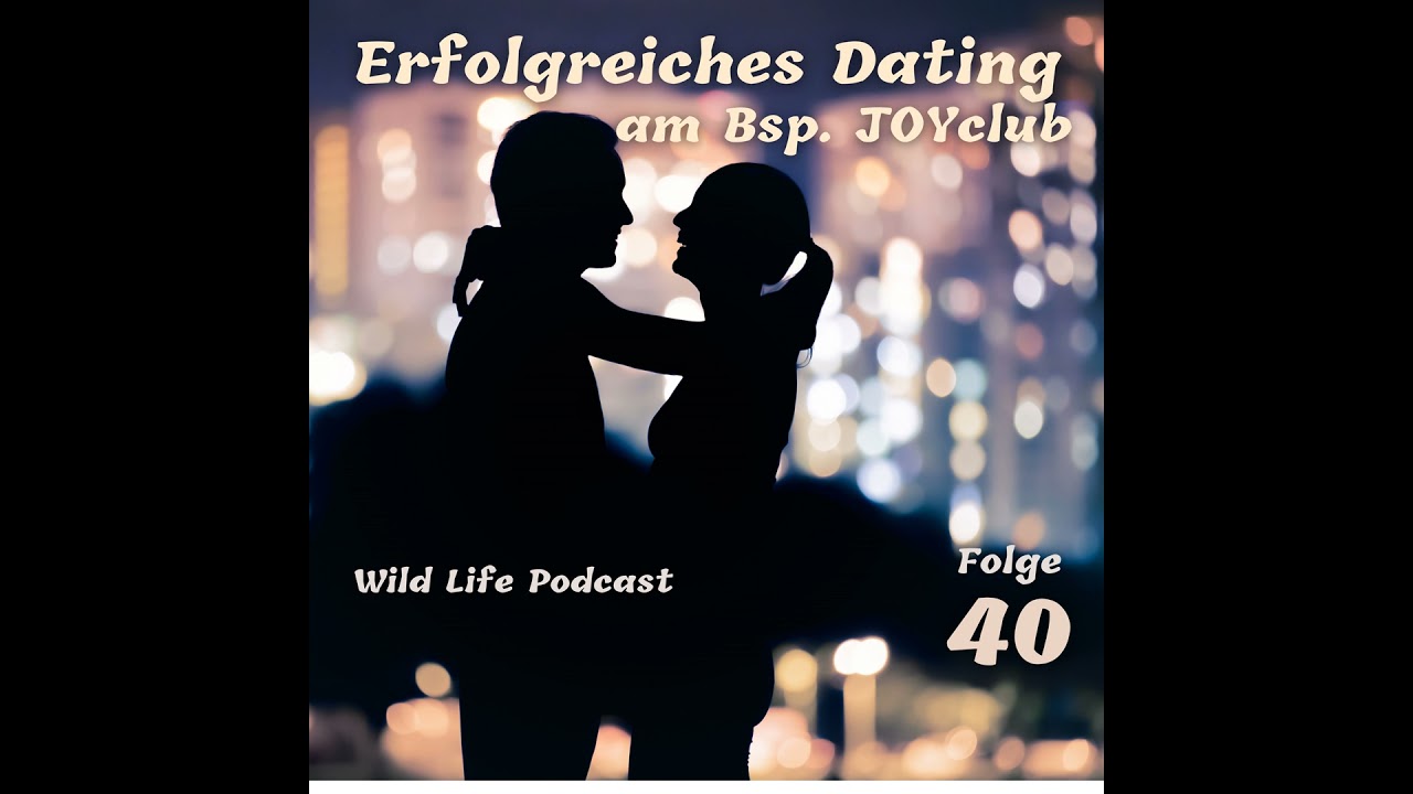 Folge 40 – Erfolgreich daten am Beispiel JOYclub (Dating vol. 1)