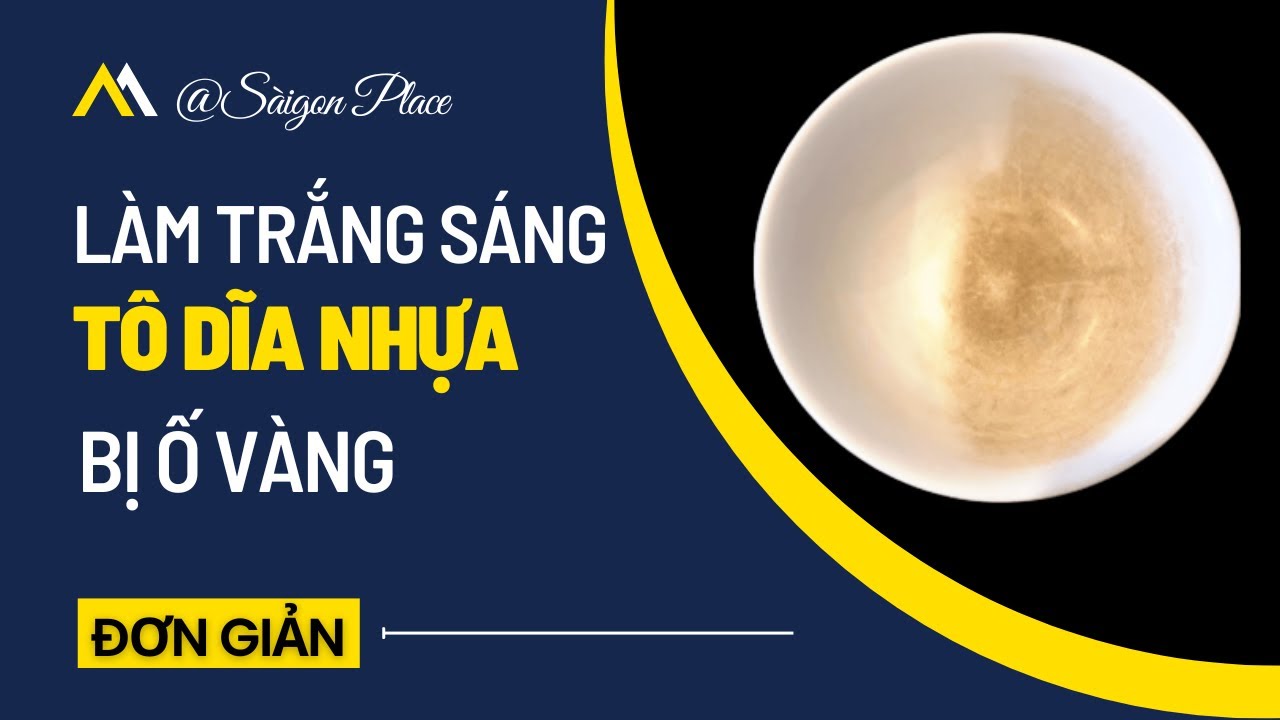 Cách xử lý chén dĩa nhựa bị ố vàng @SaigonPlace