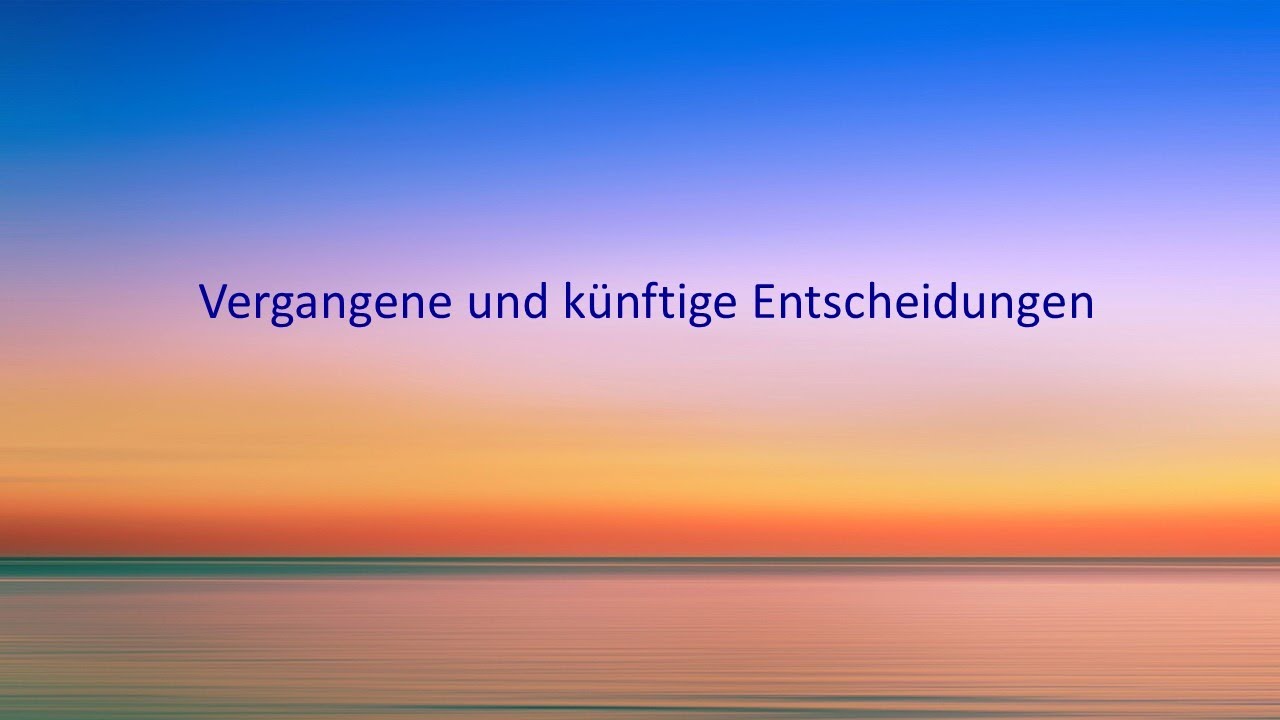 Vergangene und künftige Entscheidungen aus Sicht der Geistigen Welt 💖