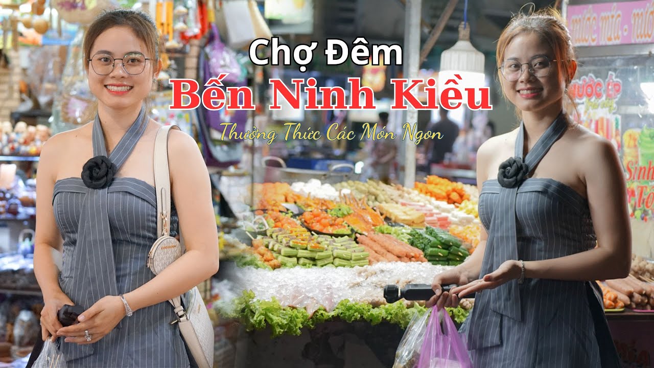 Chợ Đêm Bến Ninh Kiều - Thưởng Thức Các Món Ngon
