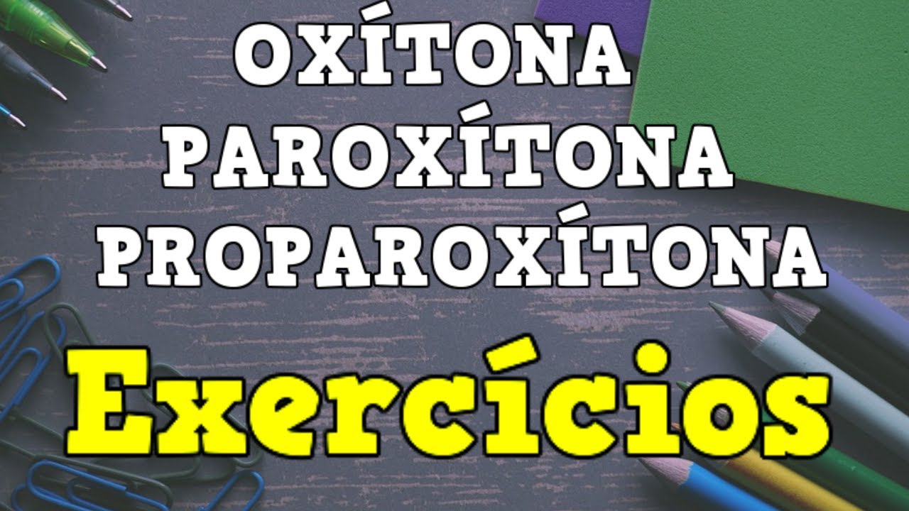 SÍLABA TÔNICA EXERCÍCIOS - 📚 OXÍTONA - PAROXÍTONA E PROPAROXÍTONA - Aula + Atividade