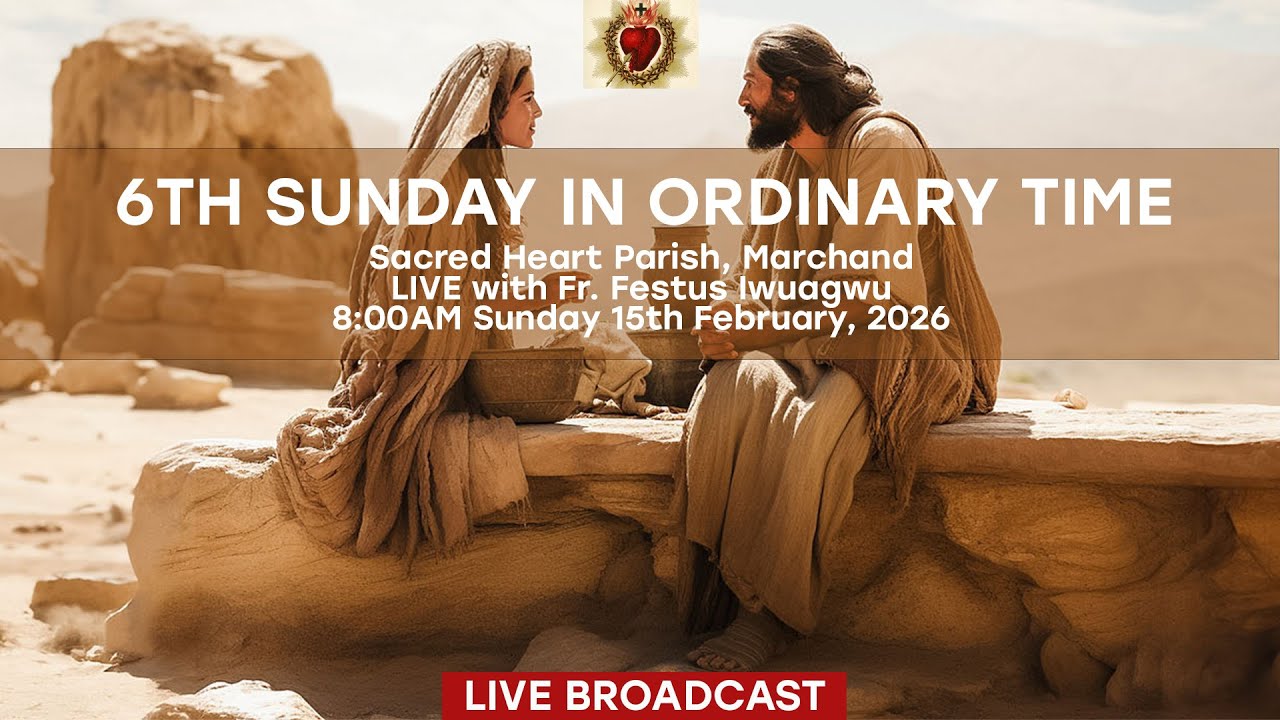 Sixth Sunday In Ordinary Time, Sunday 15th February, 2026, 8AM.