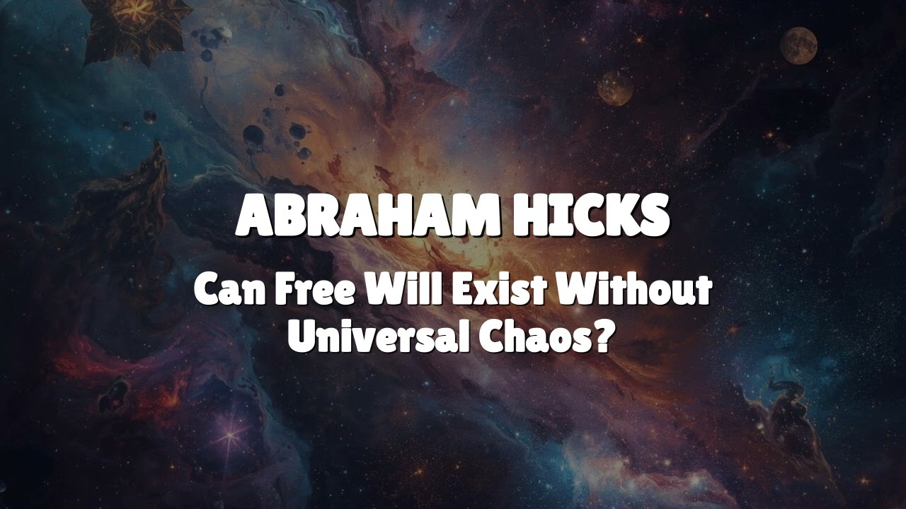 Abraham Hicks - Free Will and the Nature of the Universe