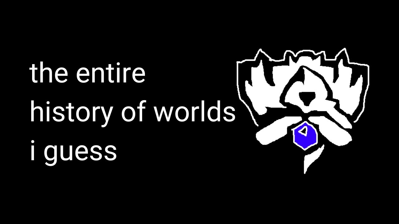 the entire history of worlds, i guess