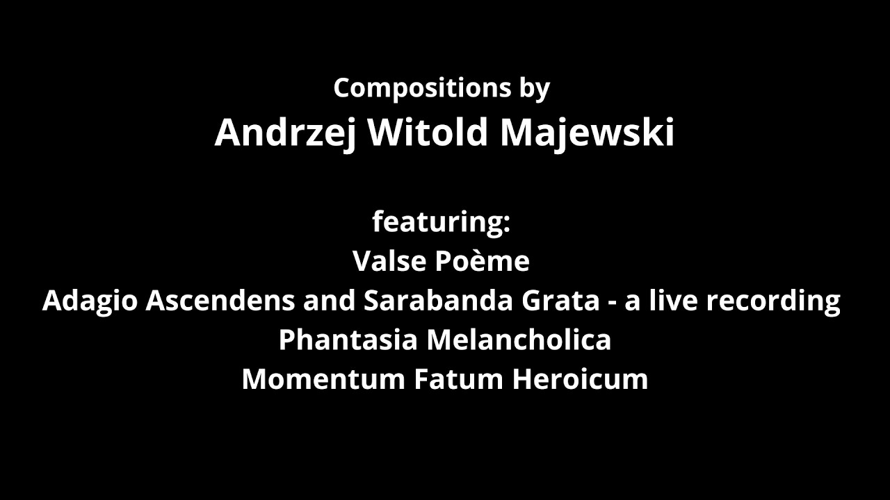 Compositions by Andrzej Witold Majewski - Valse Poème in tribute to Vienna, Adagio Ascendens and ...