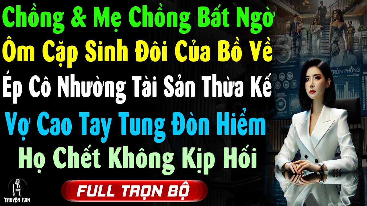 Ck & Mẹ Ck ÔM CẶP SINH ĐÔI CỦA Bồ VỀ NHÀ-Ép Nhường Thừa Kế Cô Tung Đòn Họ CHẾT KO KỊP HỐI Truyện Hay