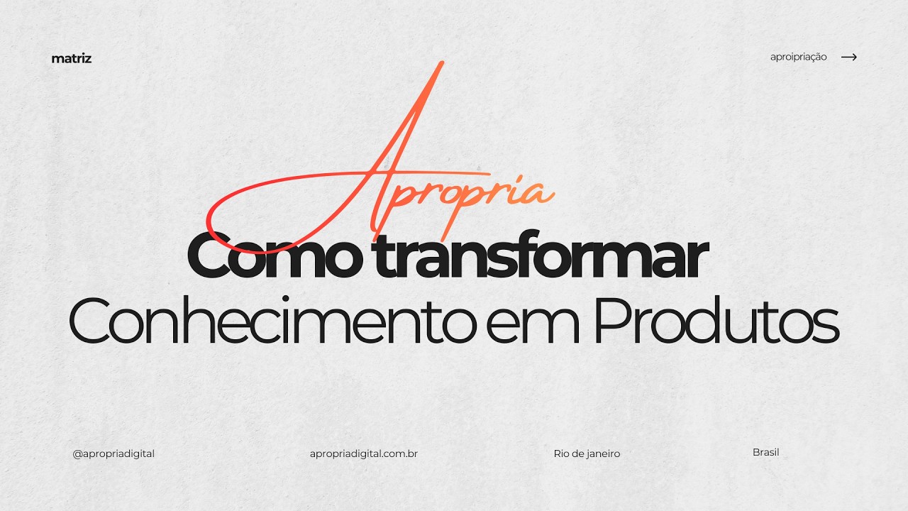Como transformar Conhecimento em Produtos Digitais | APROPRIA DIGITAL