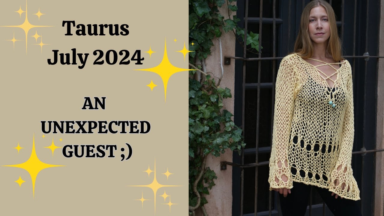 Taurus July 2024. AN UNEXPECTED GUEST ;) [Astrology Horoscope Forecast]