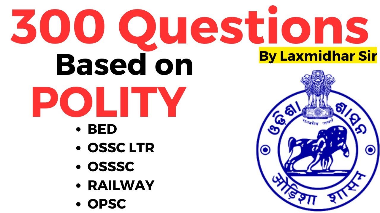 300 Selected Polity Questions For BED OSSC LTR OSSSC SSD EXAM & All Odisha Exams Laxmidhar Sir 2025