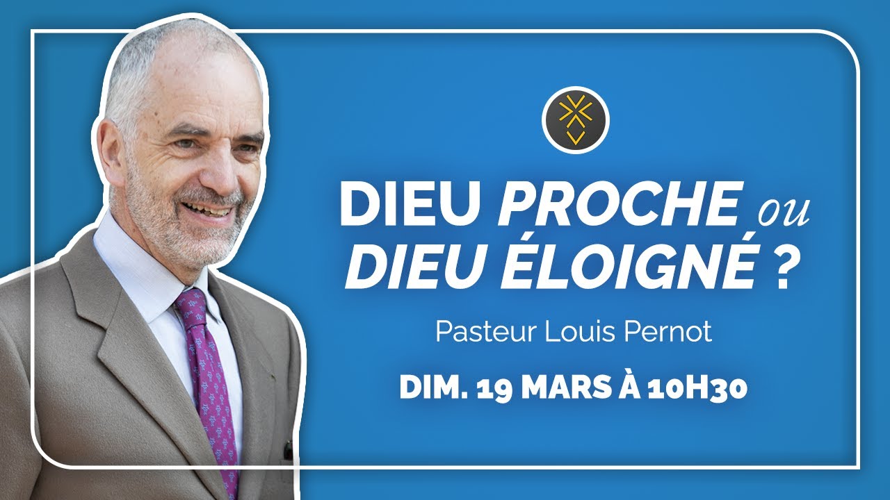 Dieu proche ou Dieu lointain ? | Pasteur Louis Pernot | Dimanche 19 mars 2023