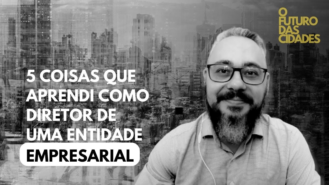 5 COISAS QUE APRENDI SENDO DIRETOR DE UMA ENTIDADE EMPRESARIAL