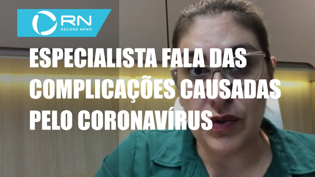 Especialista fala das complicações causadas pelo coronavírus