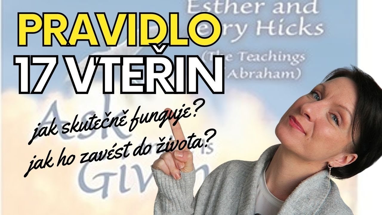 PRAVIDLO 17 VTEŘIN od Ester Hicks|  Co to je? |  Jak ho použít? |    ZÁKON PŘITAŽLIVOSTI