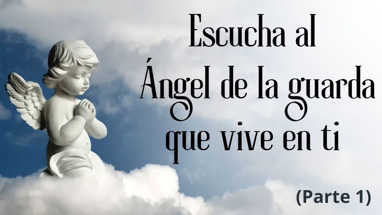 Escucha al Ángel de la guarda que vive en ti, por Claudia Iriarte (Parte 1)