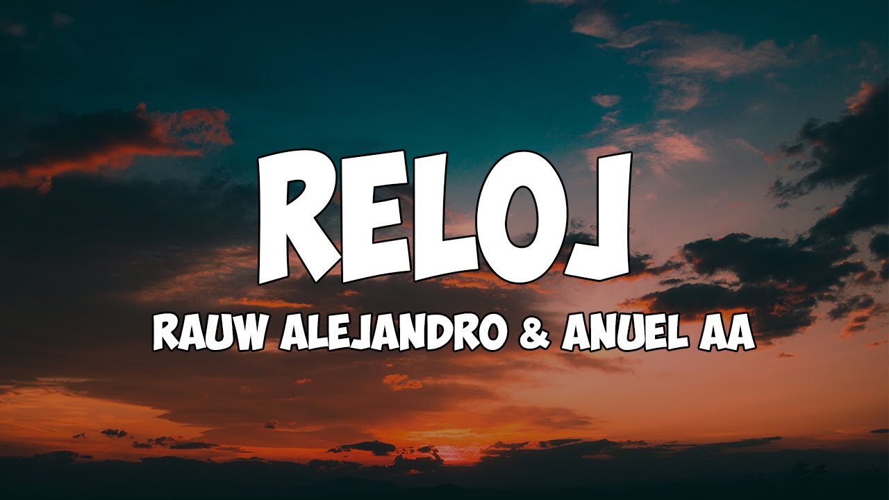 Rauw Alejandro x Anuel AA - Reloj (Letra/Lyrics)