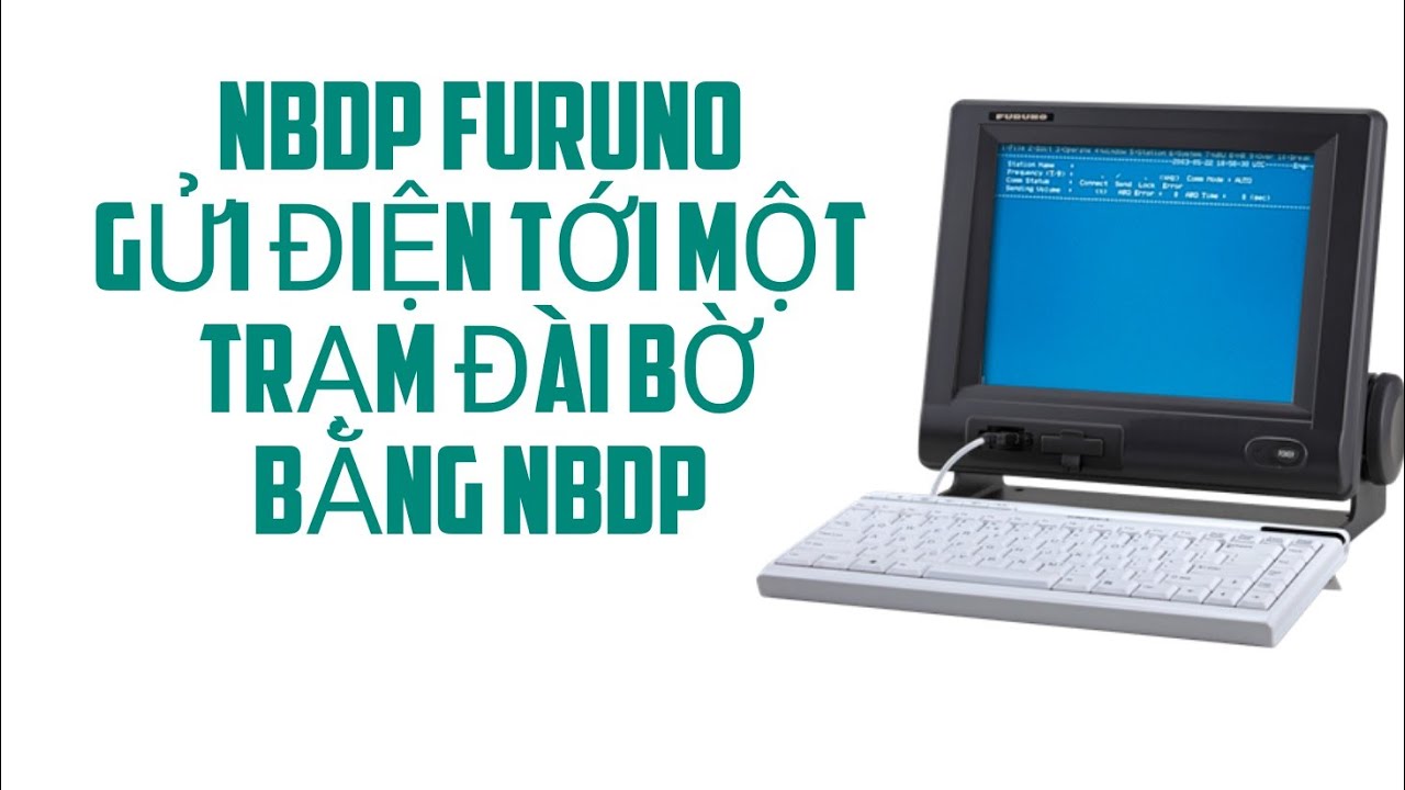NBDP FURUNO - Thông tin liên lạc tới một trạm đài bờ bằng NBDP.