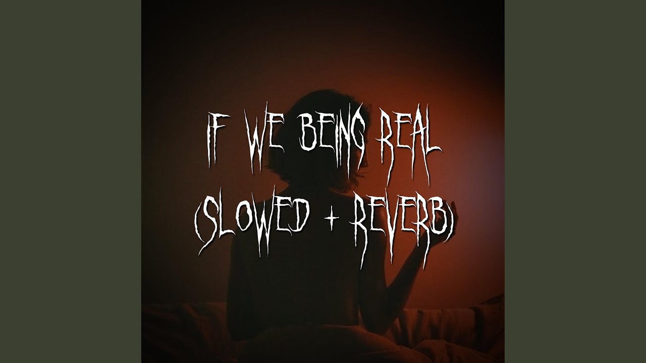 if we being rëal (slowed + reverb)