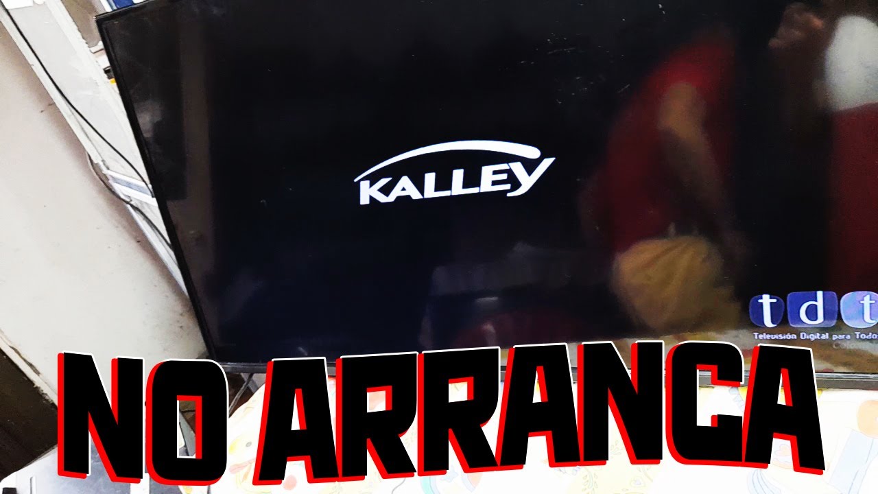 SOLUCIONAR FALLA TV KALLEY , NO ARRANCA