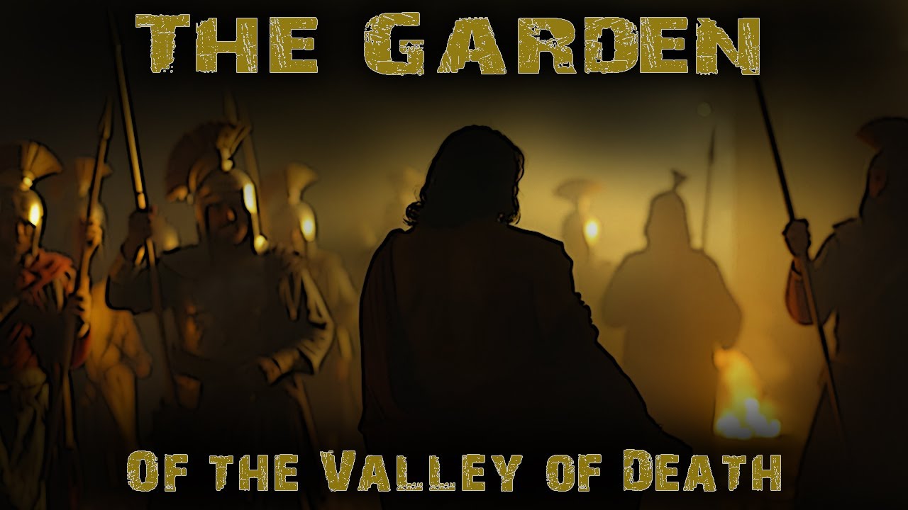 The Garden Of The Valley Of Death - Enduring Trials and Tribulation!