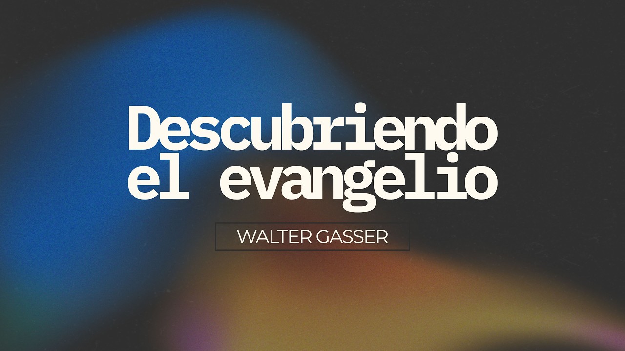 10:30h | Descubriendo el Evangelio - Walter Gasser