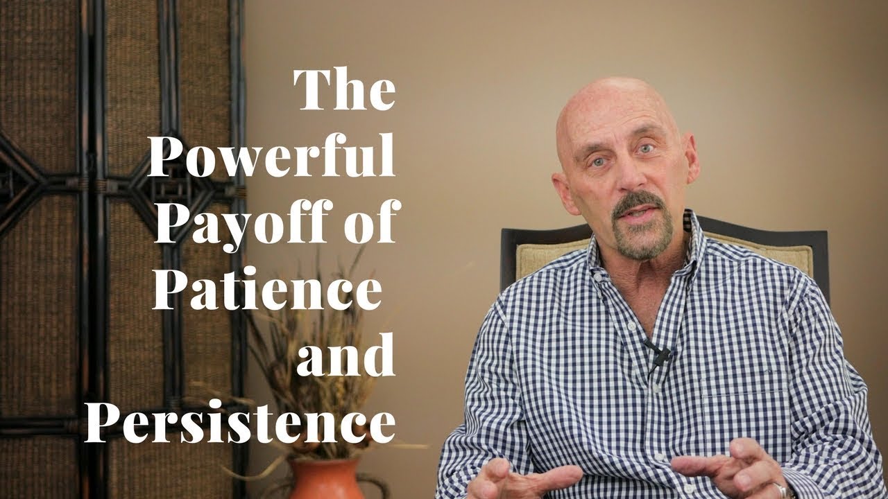 The Powerful Payoff of Patience and Persistence