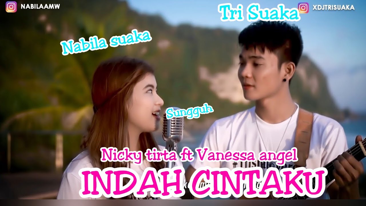 INDAH CINTAKU-  NICKY TIRTA FT. FANESSA ANGEL (LIRIK) COVER BY NABILA SUAKA FT. TRI SUAKA