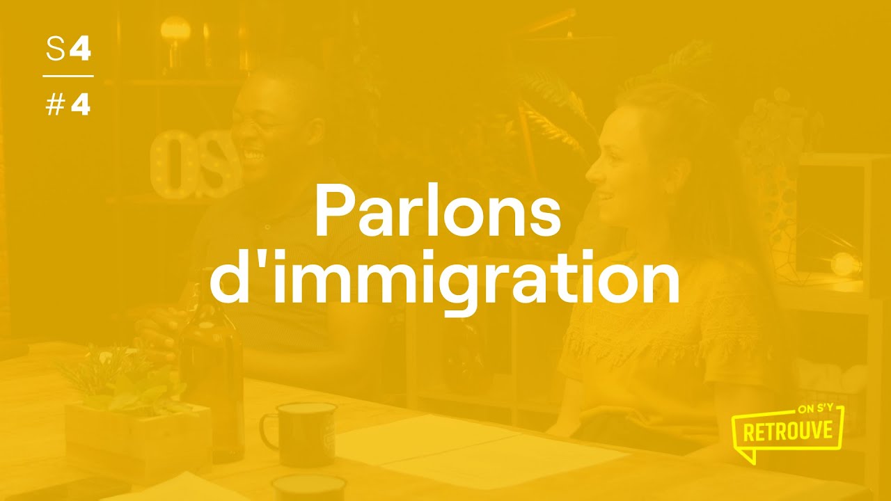 Parlons d'immigration dans - ON S'Y RETROUVE