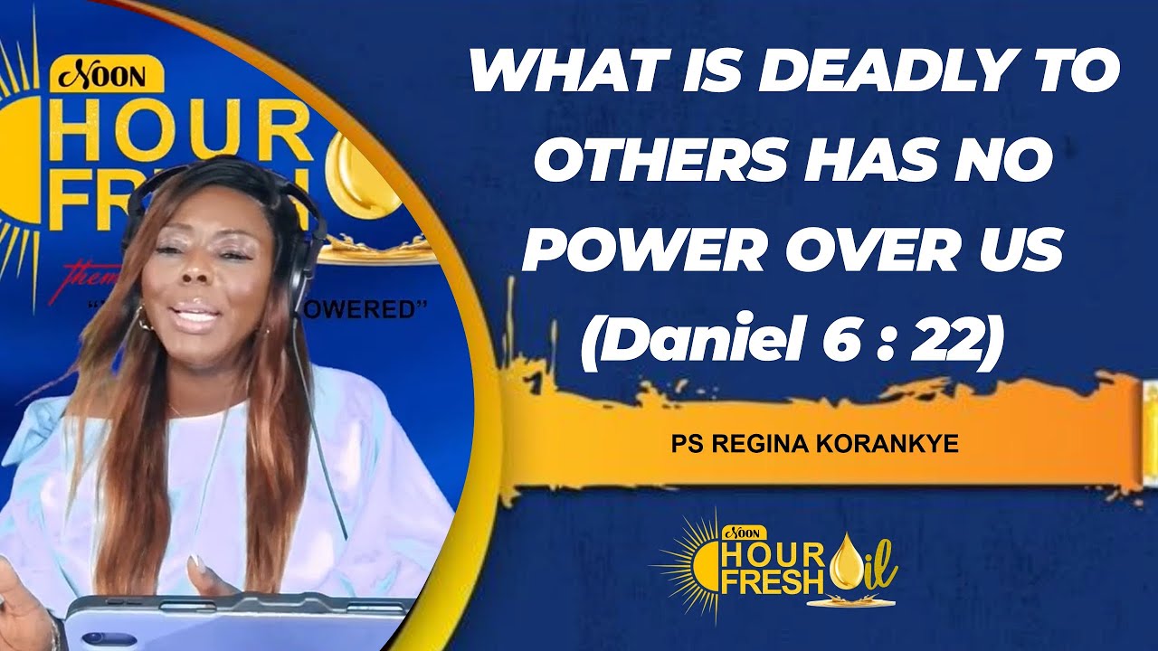NOON HOUR FRESH OIL||EPISODE 202||WHAT IS DEADLY TO OTHERS HAS NO POWER OVER US (Dan 6:22||PT Regina