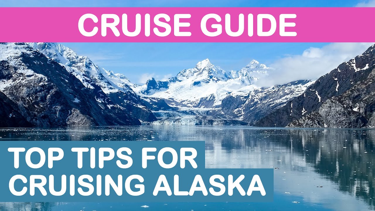 Alaska Cruise Guide: Top Tips for Cruising Alaska