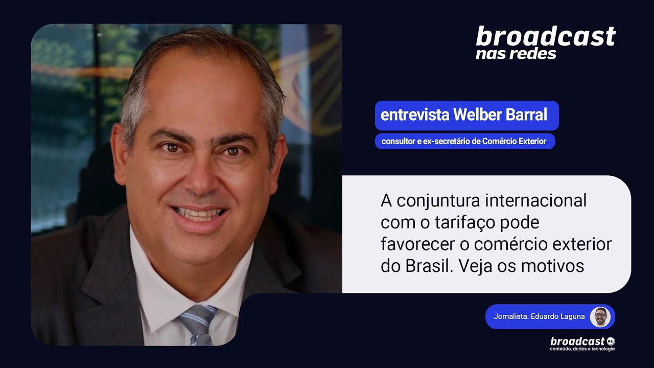 Broadcast nas Redes entrevista Welber Barral, consultor e ex-secretário de Comércio Exterior