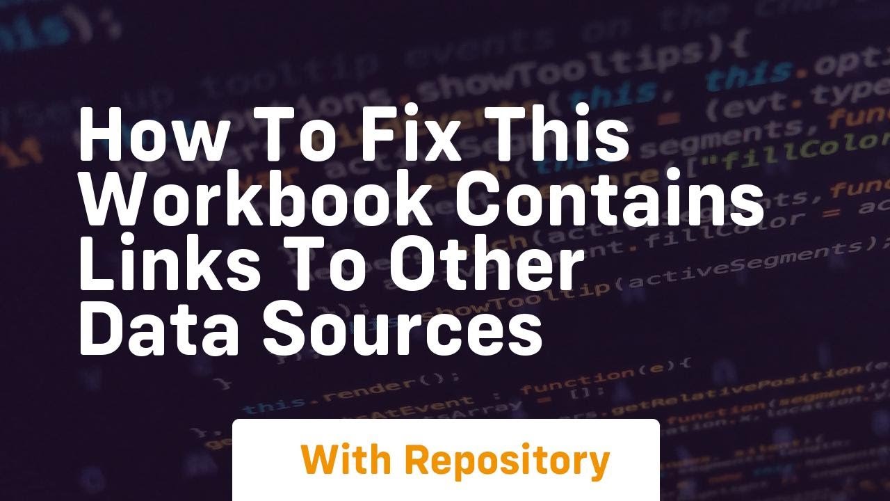 How to fix this workbook contains links to other data sources