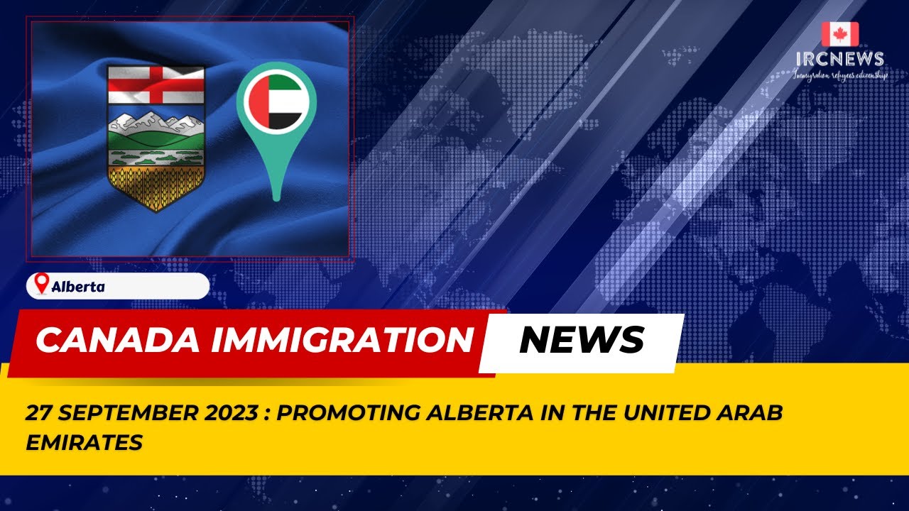 Canada Immigration News ||  27 September 2023. Promoting Alberta in the United Arab Emirates
