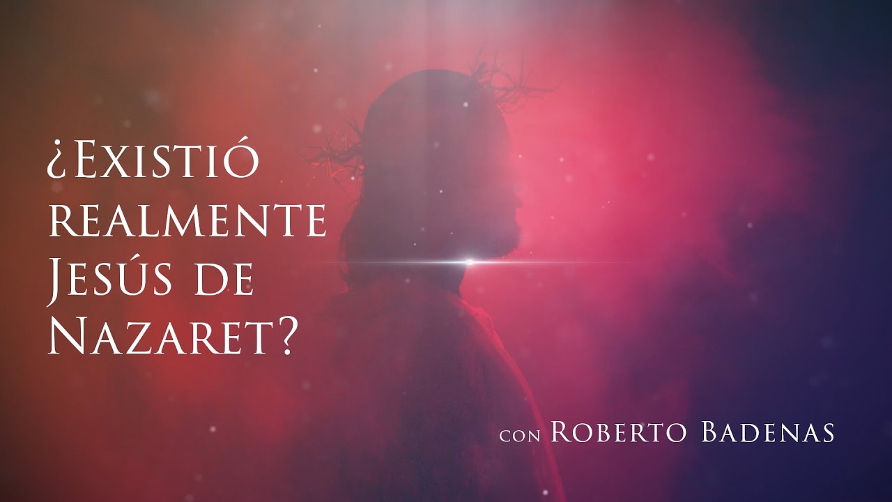 &iquest;Existi&oacute; realmente Jes&uacute;s de Nazaret? - Roberto Badenas, PhD - 1/3