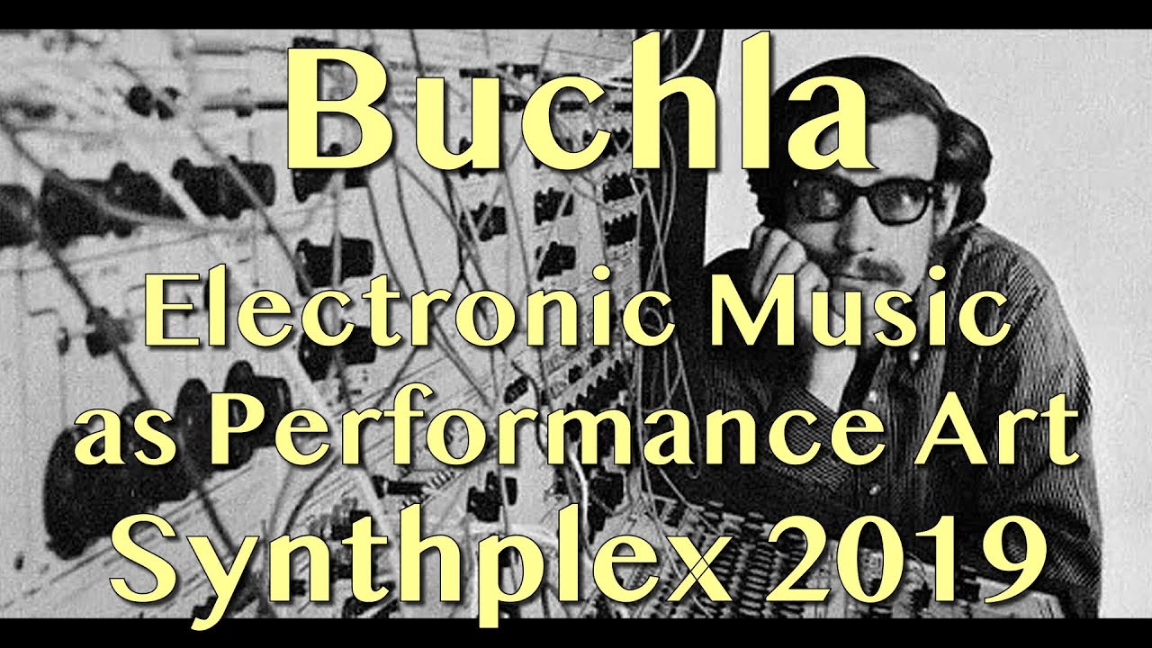 Buchla - Electronic Music as Performance Art | Synthplex 2019
