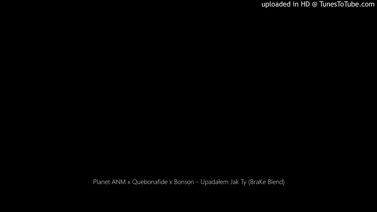 Planet ANM x Quebonafide x Bonson - Upadałem Jak Ty (BraKe Blend)