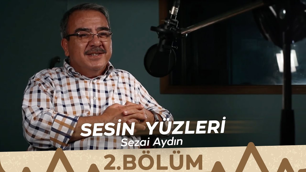 Sesin Yüzleri / 2.Bölüm - Sezai Aydın
