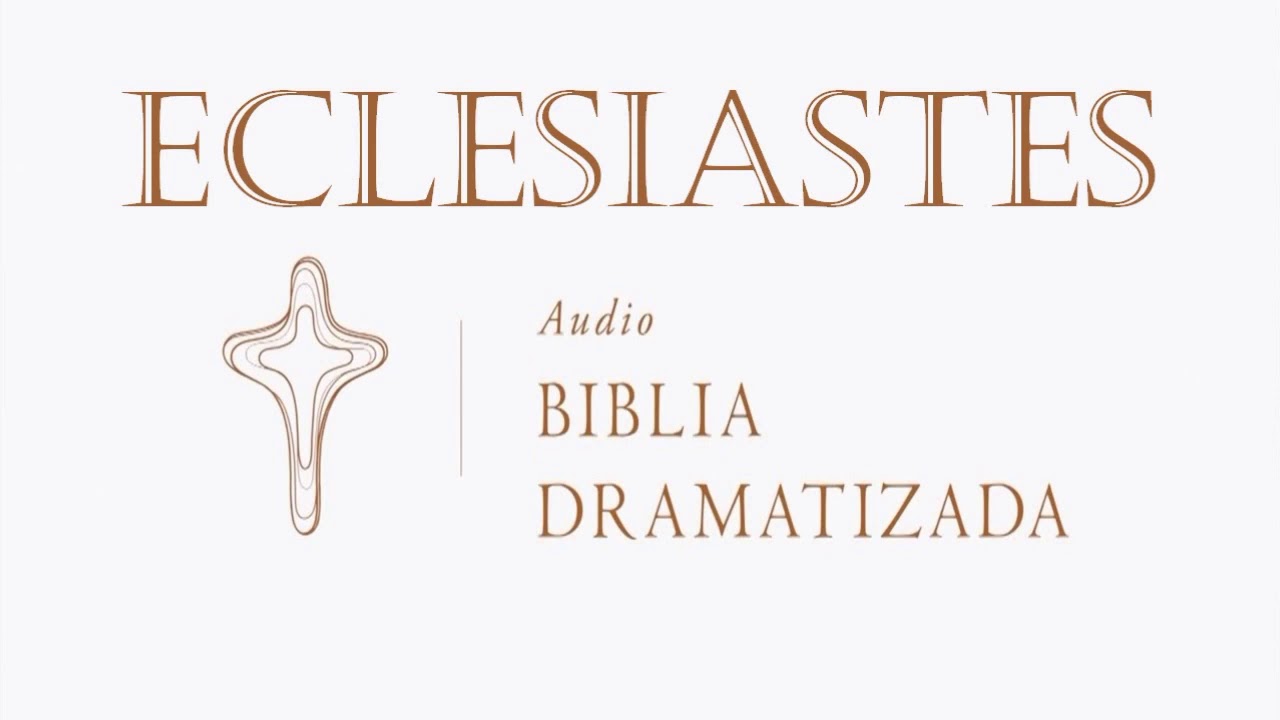 21  ECLESIASTÉS   AUDIO BIBLIA DRAMATIZADA   NUEVA TRADUCCIÓN VIVIENTE