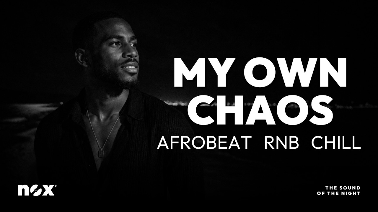 nox - My Own Chaos | Afrobeat Chill Mix -  Peace After Midnight