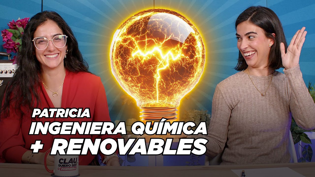 Patricia, INGENIERÍA QUÍMICA Y ENERGÍAS RENOVABLES | Clau, quiero ser ingeniera 3x25