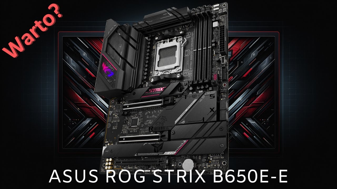 Ładna ale droga płyta gł&oacute;wna | Asus ROG Strix B650E-E