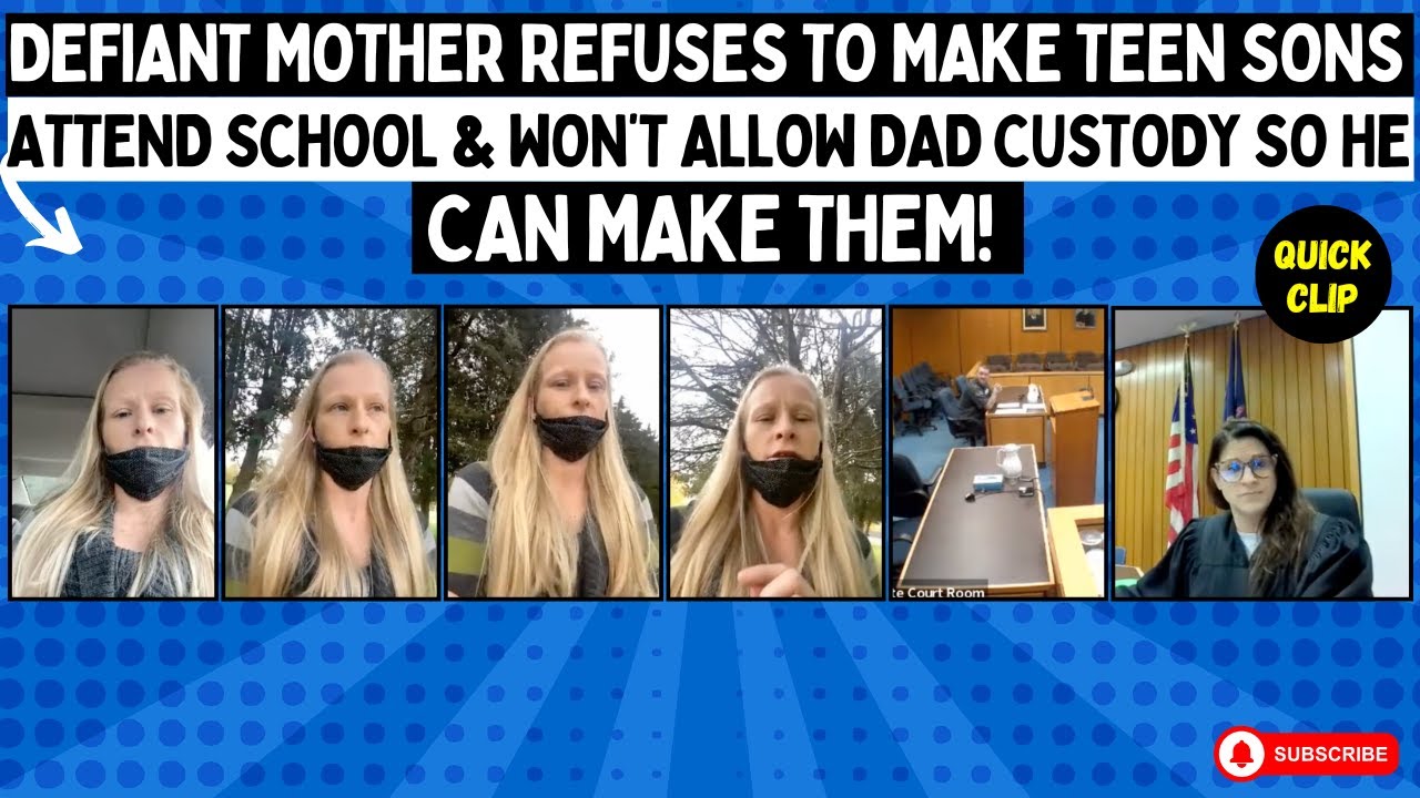 Defiant Mom REFUSES To Make TEEN Sons Attend School & Won’t Allow Dad Custody So He Can MAKE Them!