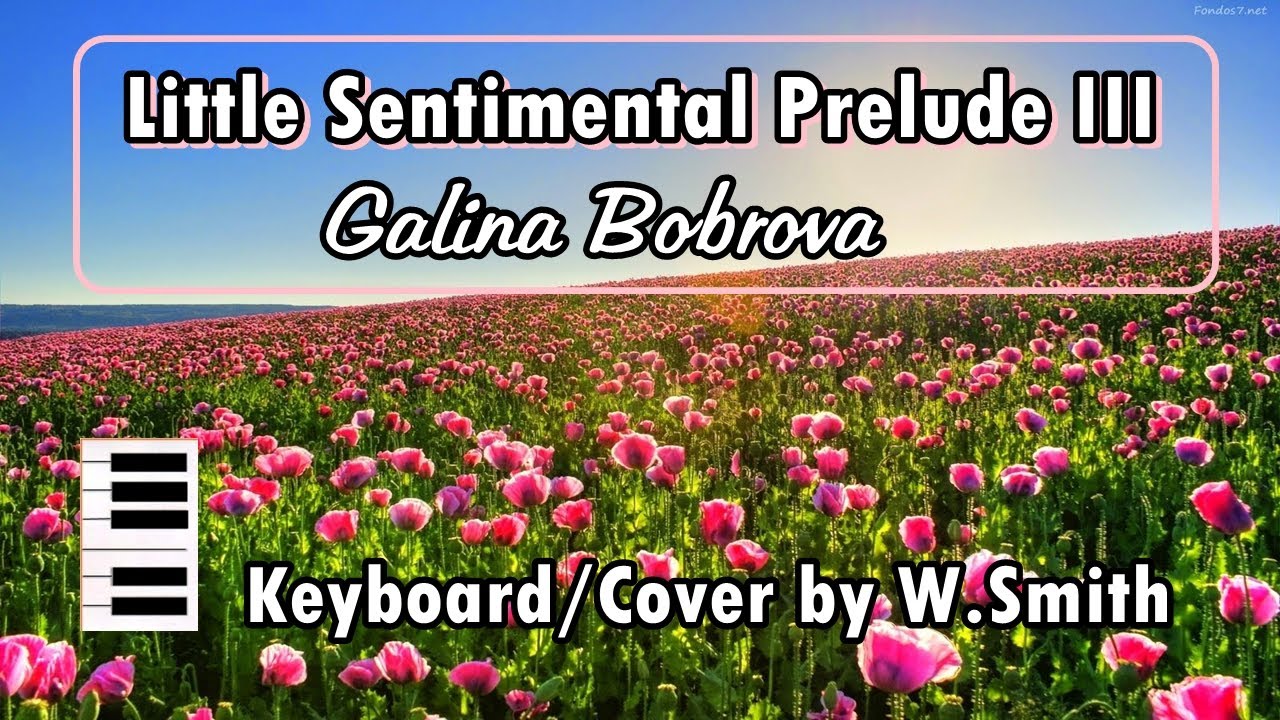 Little Sentimental Prelude III  (Galina Bobrova) v885 - Keyboard/Cover - @WaldineiSmith