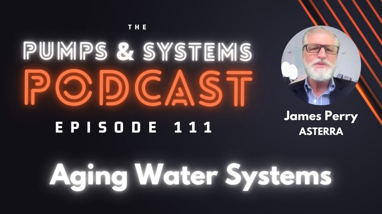 Aging Water Systems [Pumps & Systems Podcast, Episode 111]