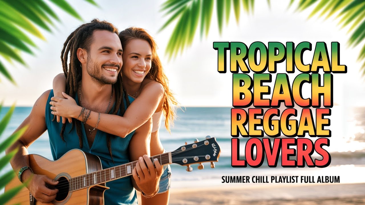 Tropical Beach Reggae Lovers ❤️ Relaxing Music Mix for Summer Vibes | Album