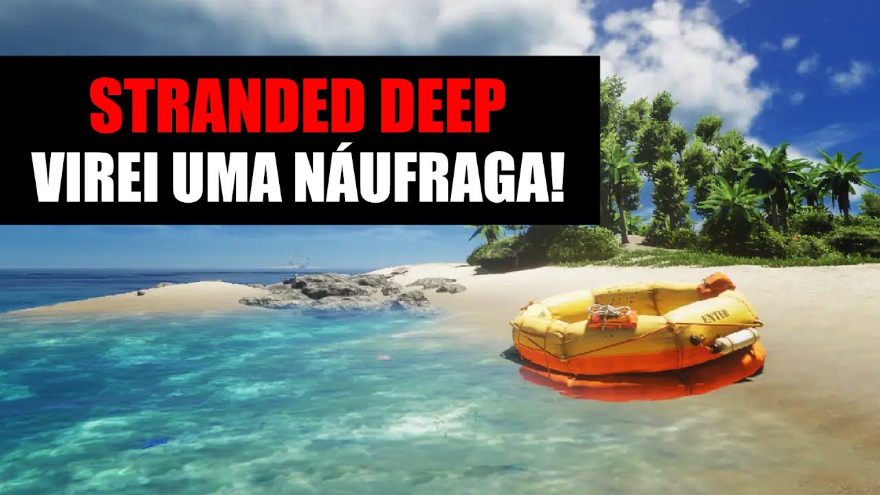 XERETANDO O GAME STRANDED DEEP - SOBREVIV&Ecirc;NCIA EM UMA ILHA TROPICAL!