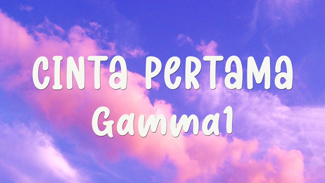 Gamma1 - Cinta Pertama - Lirik