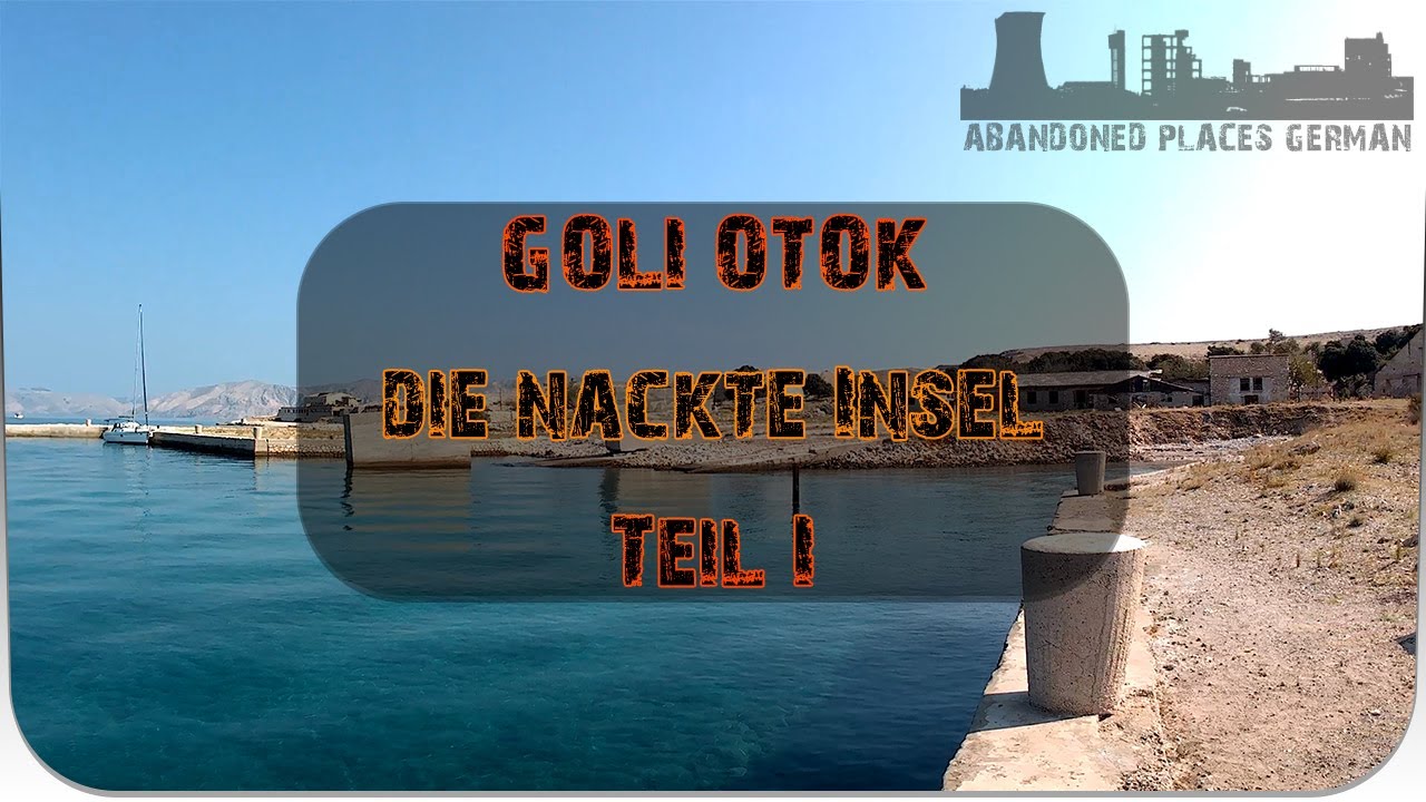 Lost Place: GOLI OTOK • die nackte Insel • TEIL 1 (Dokumentation) (verlassene Orte)